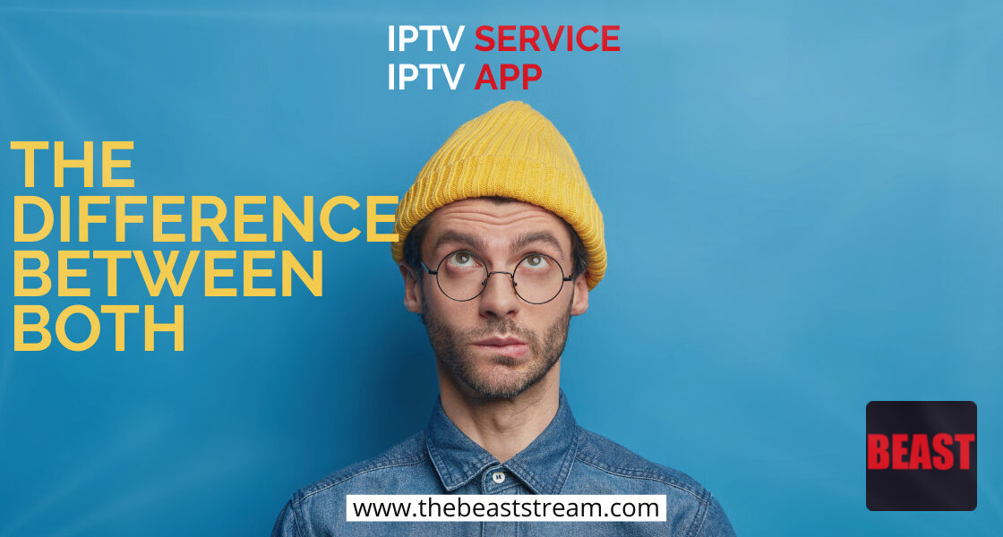 IPTV-service-vs-IPTV-app-the-beast-stream-blog