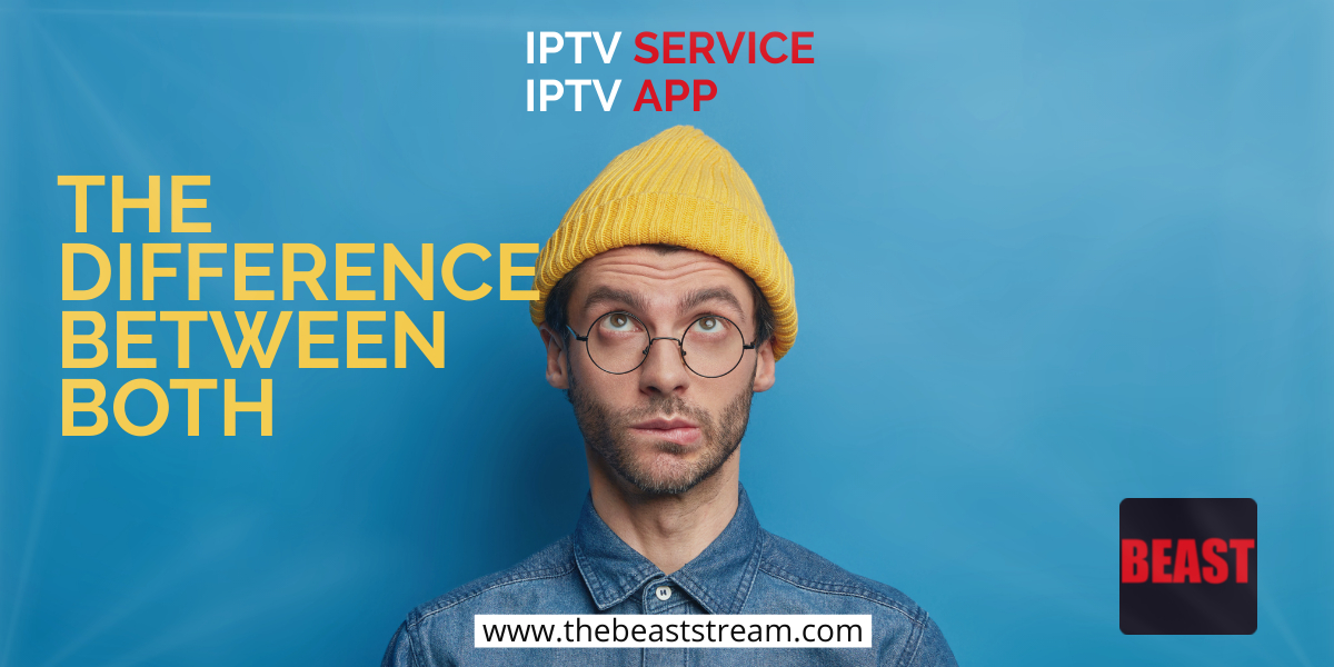 IPTV-service-vs-IPTV-app-the-beast-stream-blog