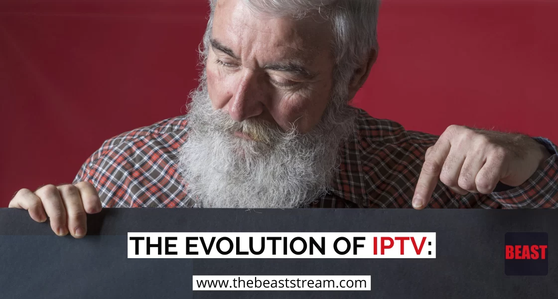 THE EVOLUTION OF IPTV-the-beast-stream-iptv-blog