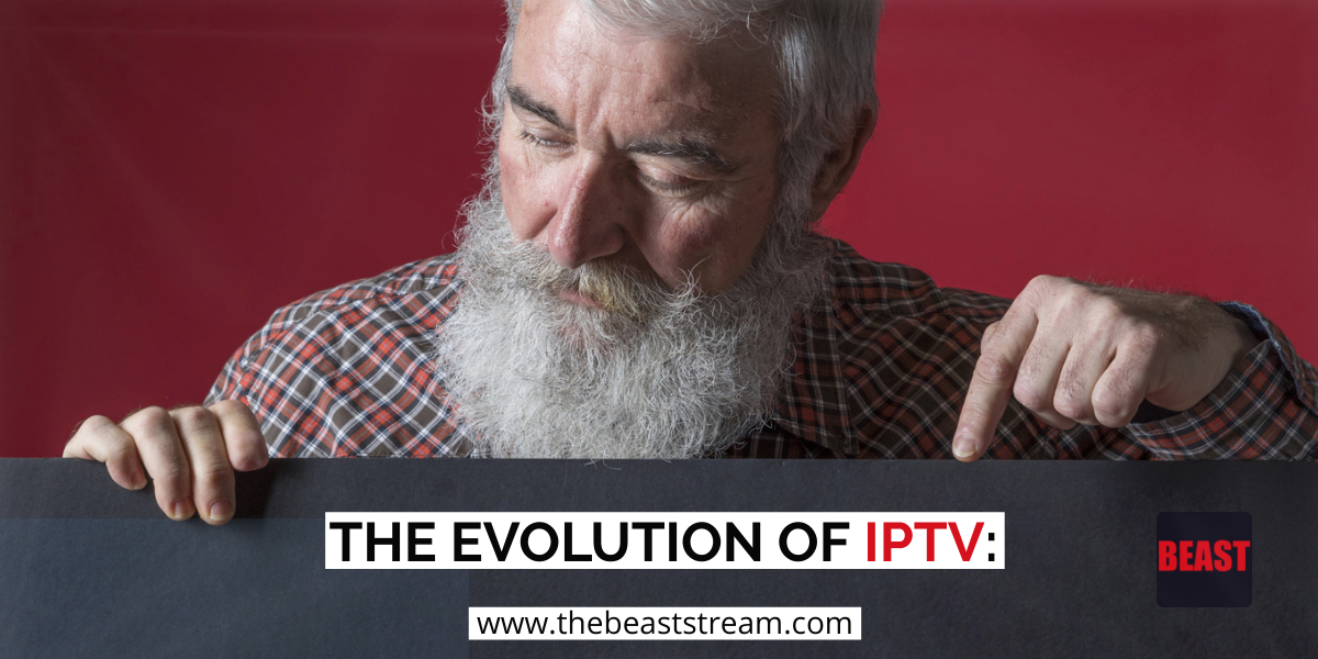 THE EVOLUTION OF IPTV-the-beast-stream-iptv-blog