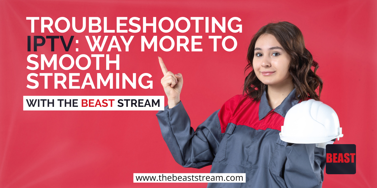 Troubleshooting IPTV-Way more to Smooth Streaming-The-Beast-Stream