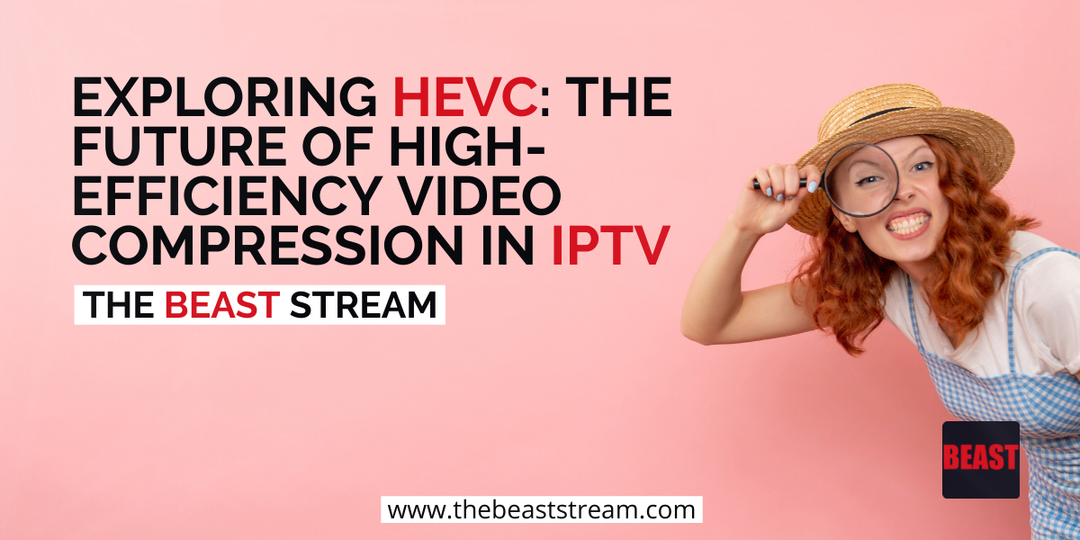 Exploring HEVC in IPTV