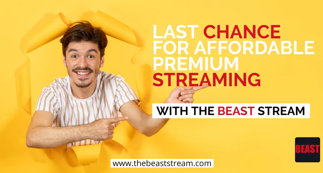 last-chance-for-affordable-premium-streaming-with-the-beast-stream-iptv-blog