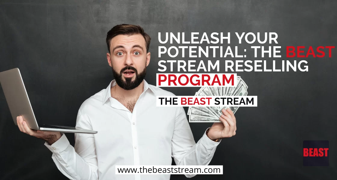 Unleash Your Potential The Beast Stream Reselling Program