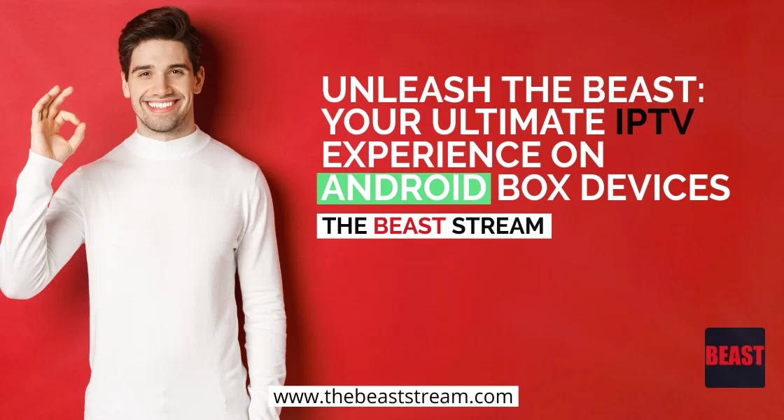 Unleash the Beast Your Ultimate IPTV Experience on Android Box Devices