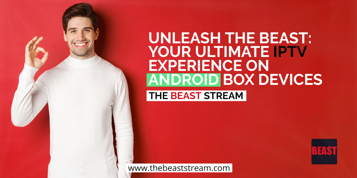 Unleash the Beast Your Ultimate IPTV Experience on Android Box Devices